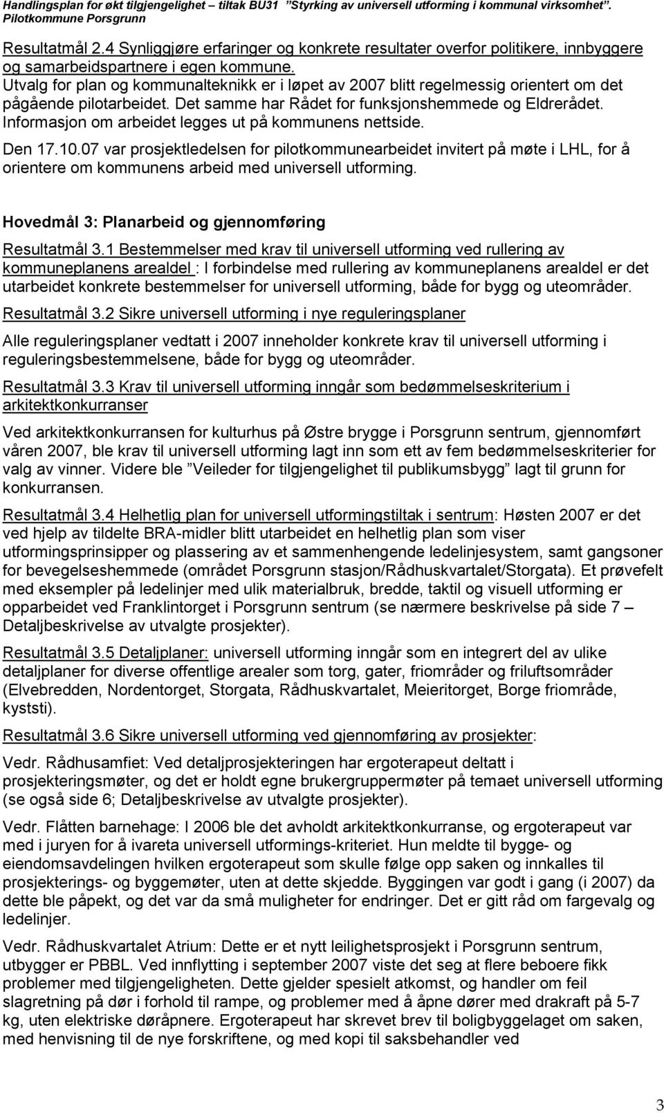 Informasjon om arbeidet legges ut på kommunens nettside. Den 17.10.