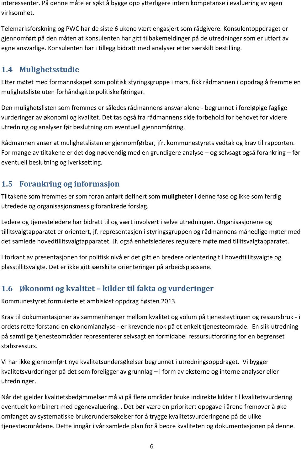 Konsulenten har i tillegg bidratt med analyser etter særskilt bestilling. 1.