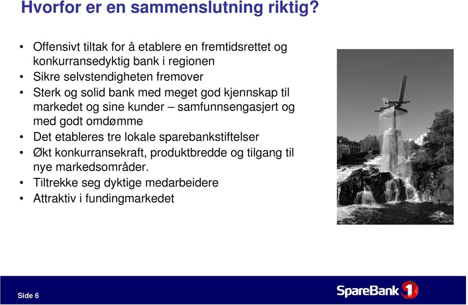 fremover Sterk og solid bank med meget god kjennskap til markedet og sine kunder samfunnsengasjert og med godt