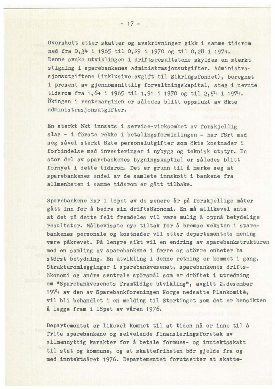 Adminlstrasjonsutgiftene (inklusive avgift til Sikringsfondet), beregnet 1 prosent av gjennomsnlttlig forvaltnlngskapltal, stag i nevnte tidsrom fra 1,64 i 1965 til 1,91 i 1970 og til 2,54 i 1974.