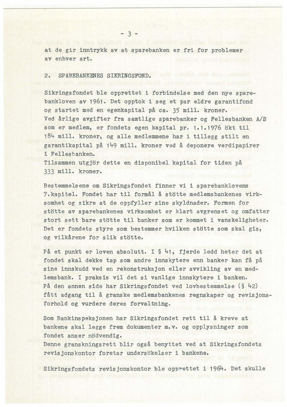 Ved Arlige avglfter fra samtllge sparebanker og Fellesbanken Als som ar medlem, ar rcndets egen kapital pro 1.1.1976 okt til 184 mill.