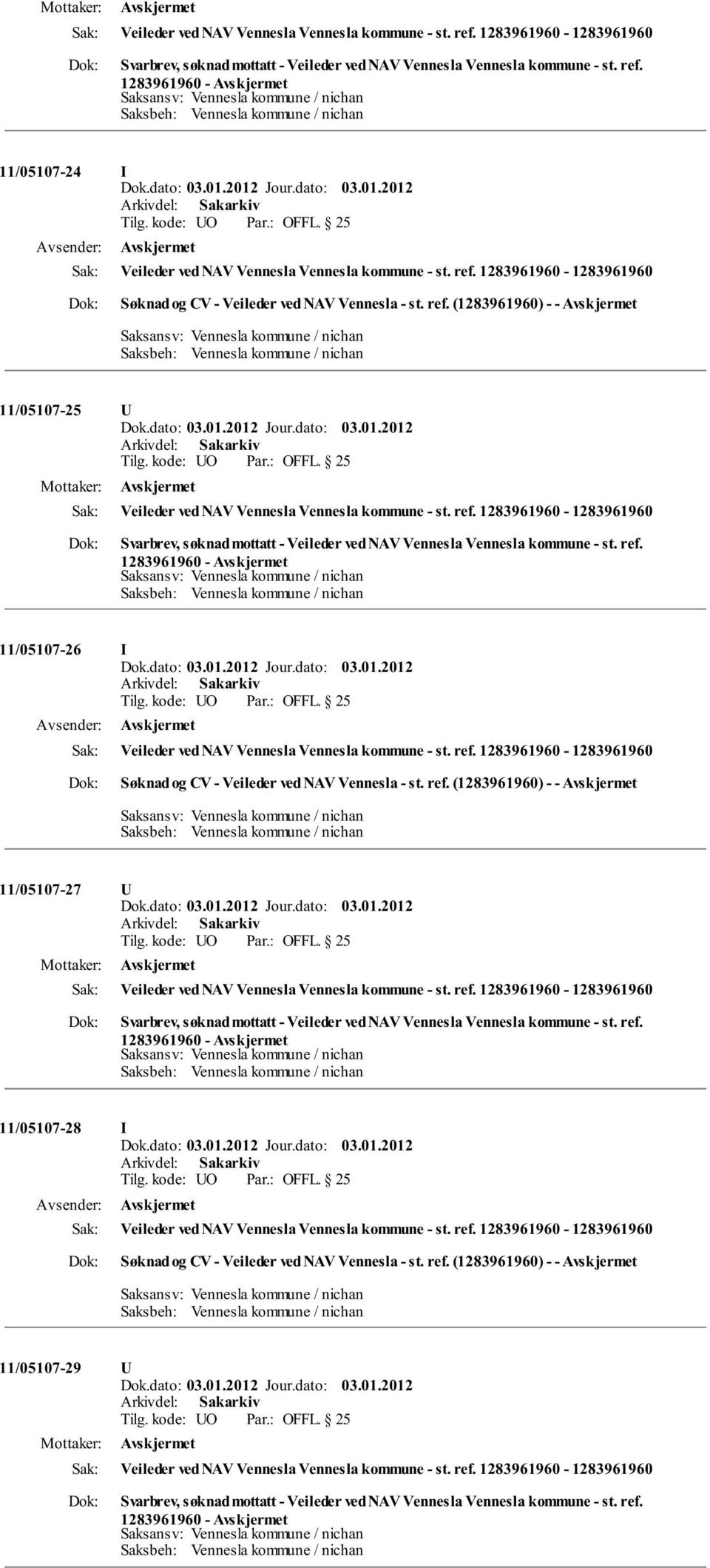 kode: UO OFFL. 25 Avskjermet Veileder ved NAV Vennesla Vennesla kommune - st. ref. 1283961960-1283961960 Svarbrev, søknad mottatt - Veileder ved NAV Vennesla Vennesla kommune - st. ref. 1283961960 - Avskjermet 11/05107-26 Tilg.