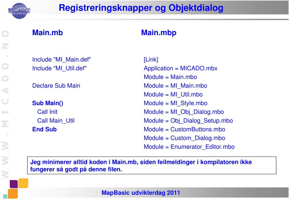 mbo Module = MI_Obj_Dialog.mbo Module = Obj_Dialog_Setup.mbo Module = CustomButtons.mbo Module = Custom_Dialog.