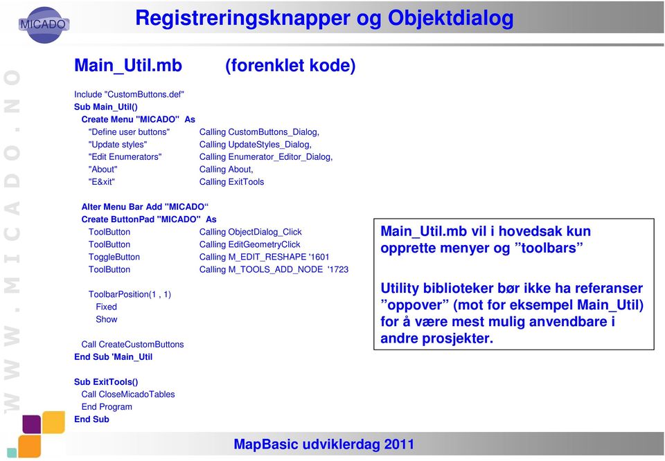 "About" Calling About, "E&xit" Calling ExitTools Alter Menu Bar Add "MICADO Create ButtonPad "MICADO" As ToolButton Calling ObjectDialog_Click ToolButton Calling EditGeometryClick ToggleButton