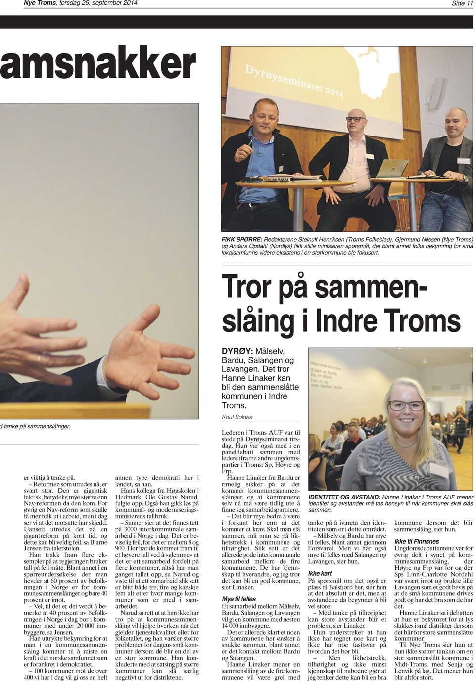 folks bekymring for små lokalsamfunns videre eksistens i en storkommune ble fokusert. Tror på sammenslåing i Indre Troms DYRØY: Målselv, Bardu, Salangen og Lavangen.