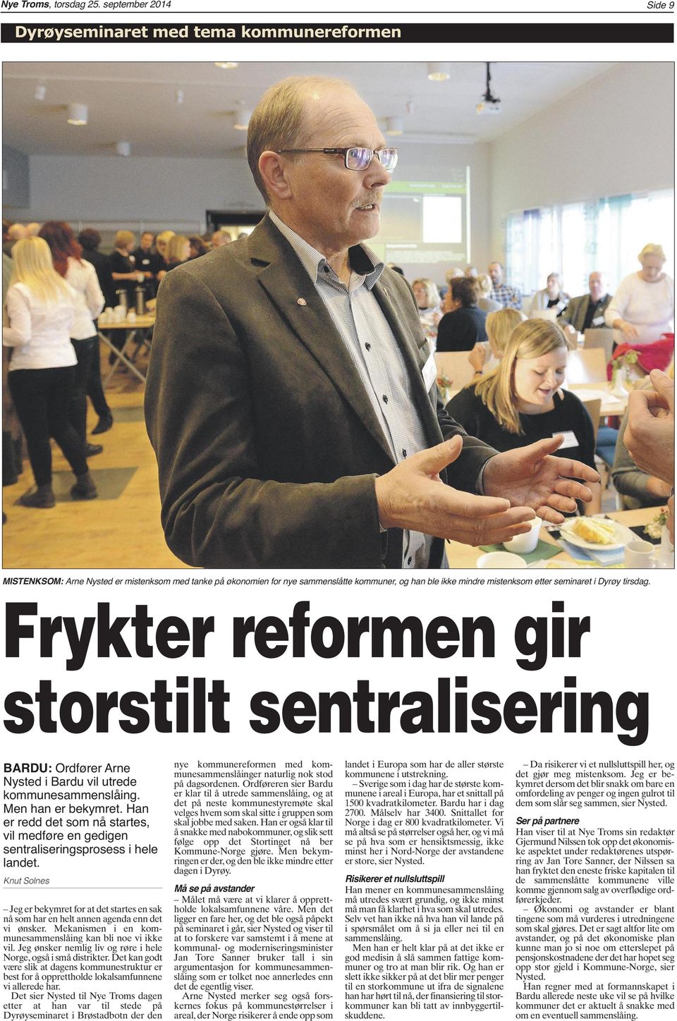 seminaret i Dyrøy tirsdag. Frykter reformen gir storstilt sentralisering BARDU: Ordfører Arne Nysted i Bardu vil utrede kommunesammenslåing. Men han er bekymret.