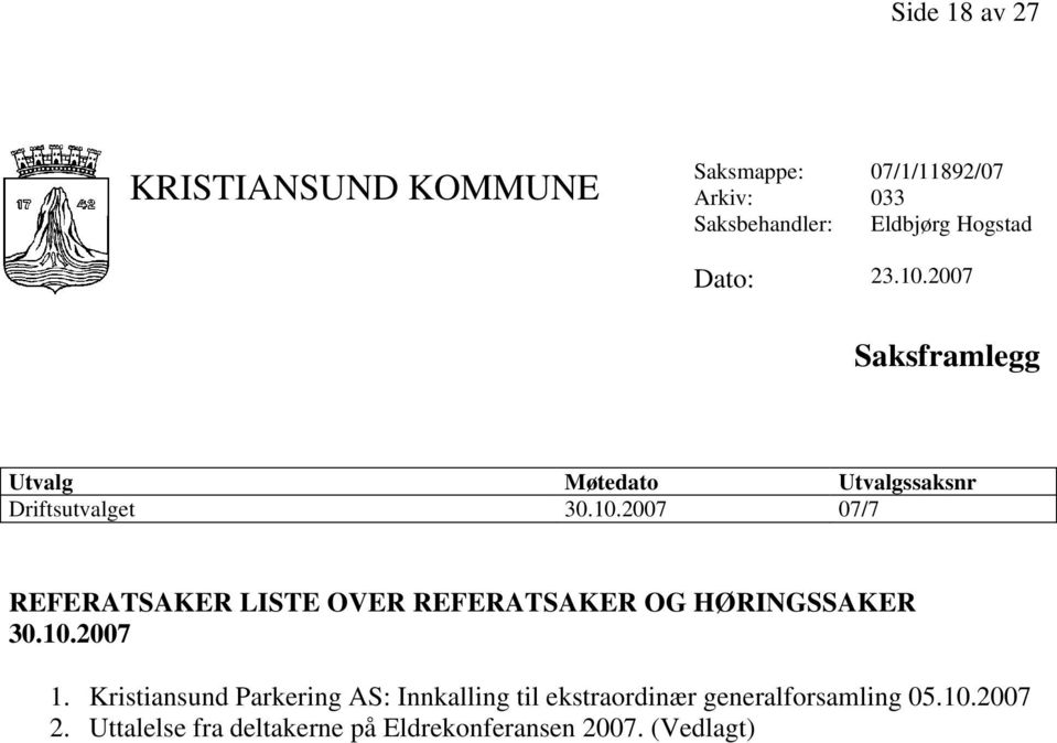 10.2007 1. Kristiansund Parkering AS: Innkalling til ekstraordinær generalforsamling 05.10.2007 2.