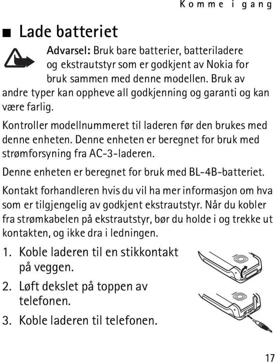 Denne enheten er beregnet for bruk med strømforsyning fra AC-3-laderen. Denne enheten er beregnet for bruk med BL-4B-batteriet.