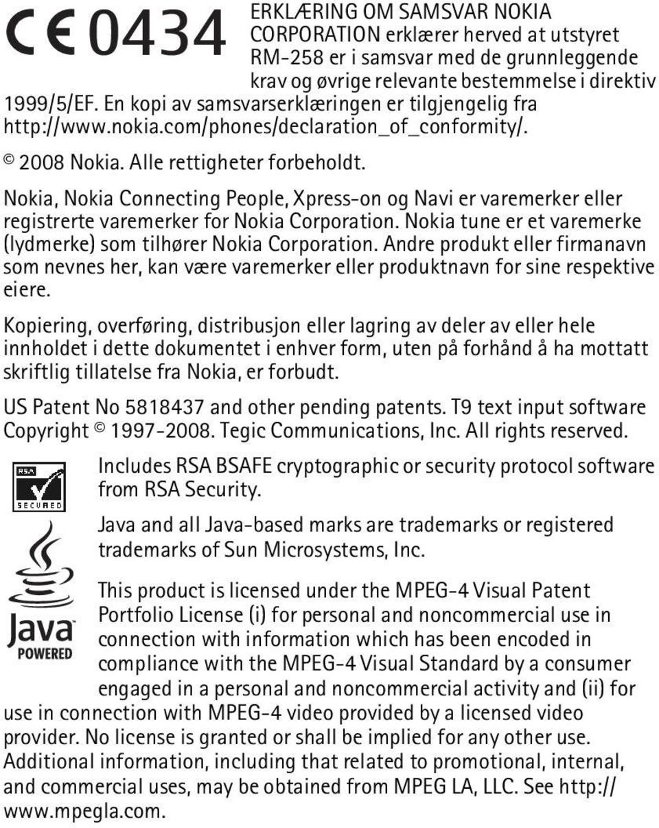 Nokia, Nokia Connecting People, Xpress-on og Navi er varemerker eller registrerte varemerker for Nokia Corporation. Nokia tune er et varemerke (lydmerke) som tilhører Nokia Corporation.