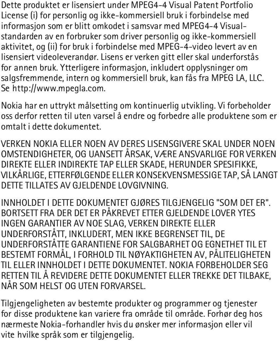 Lisens er verken gitt eller skal underforstås for annen bruk. Ytterligere informasjon, inkludert opplysninger om salgsfremmende, intern og kommersiell bruk, kan fås fra MPEG LA, LLC. Se http://www.