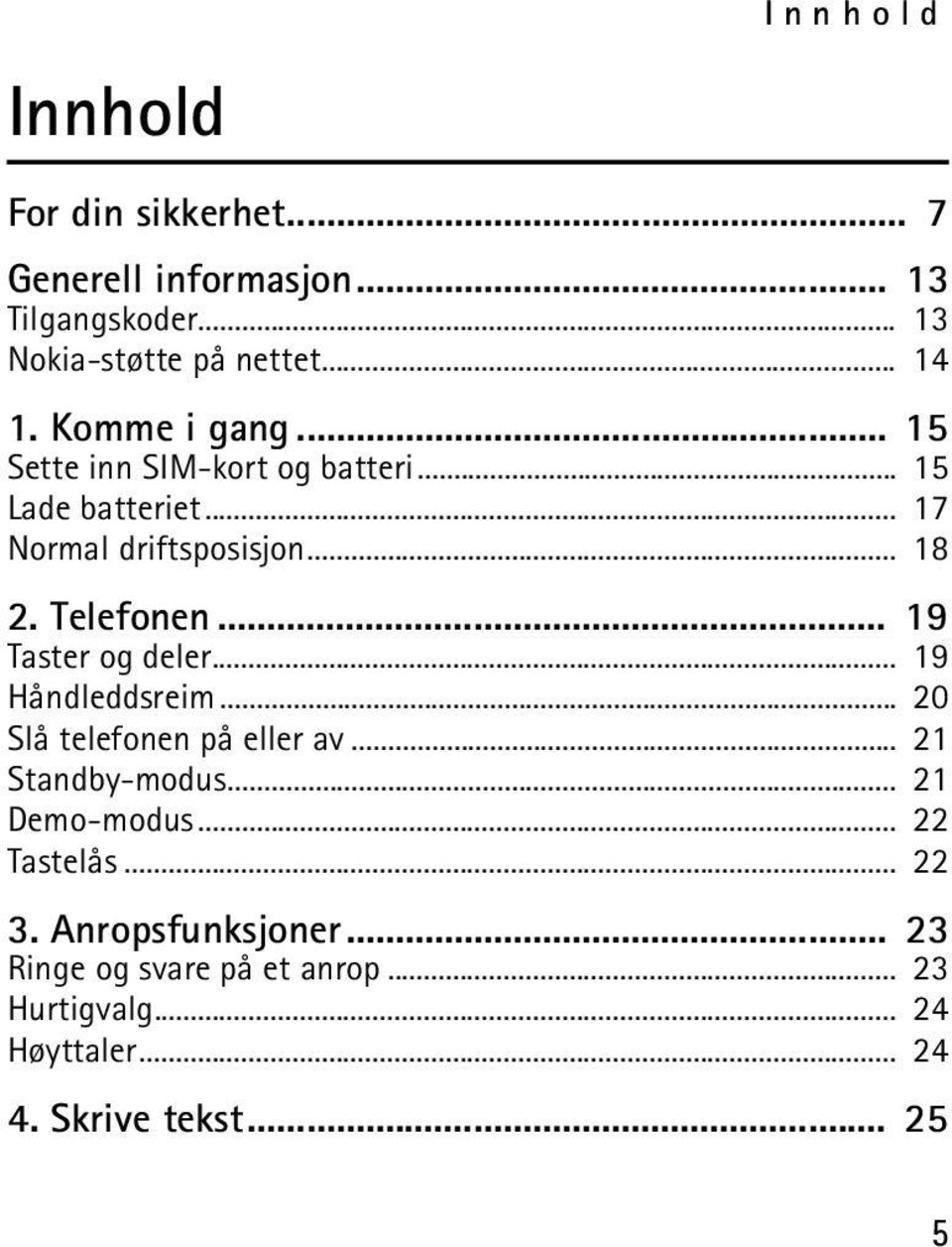 .. 19 Taster og deler... 19 Håndleddsreim... 20 Slå telefonen på eller av... 21 Standby-modus... 21 Demo-modus.