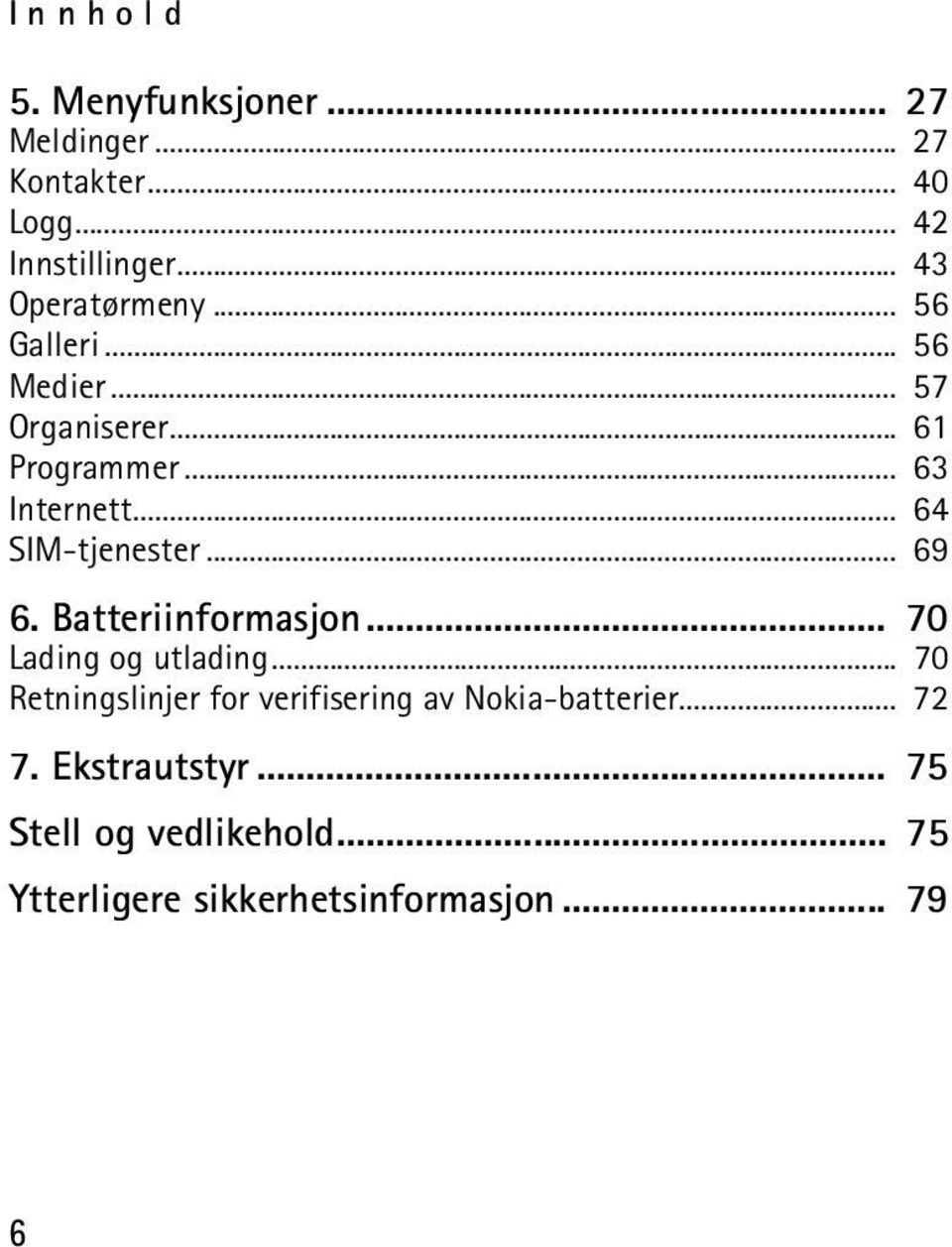 .. 64 SIM-tjenester... 69 6. Batteriinformasjon... 70 Lading og utlading.