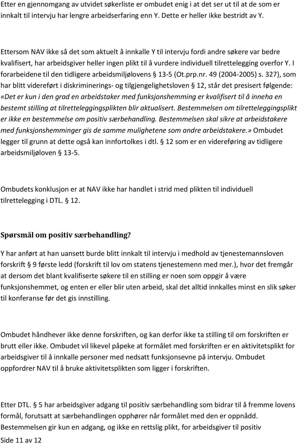 I forarbeidene til den tidligere arbeidsmiljølovens 13-5 (Ot.prp.nr. 49 (2004-2005) s.