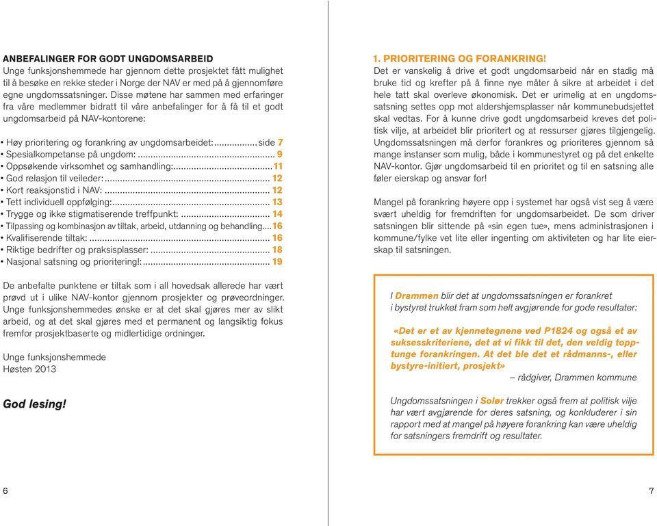 ..side 7 Spesialkompetanse på ungdom:... 9 Oppsøkende virksomhet og samhandling:...11 God relasjon til veileder:... 12 Kort reaksjonstid i NAV:... 12 Tett individuell oppfølging:.