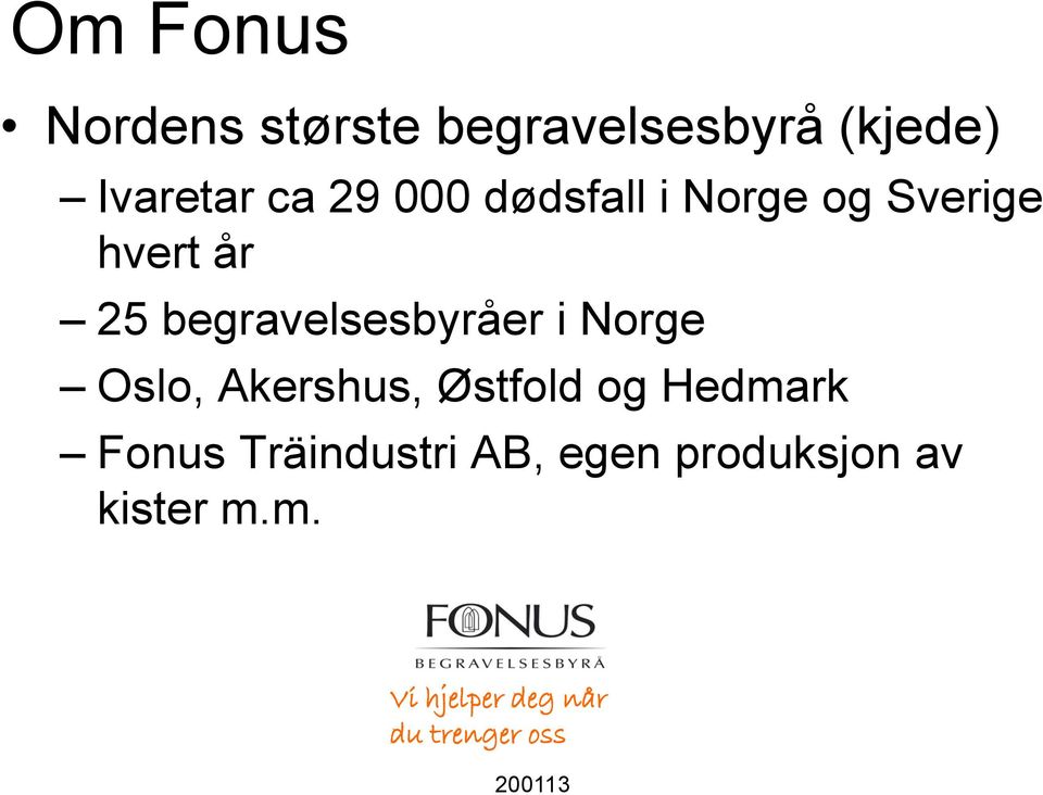 Norge Oslo, Akershus, Østfold og Hedmark Fonus Träindustri AB,