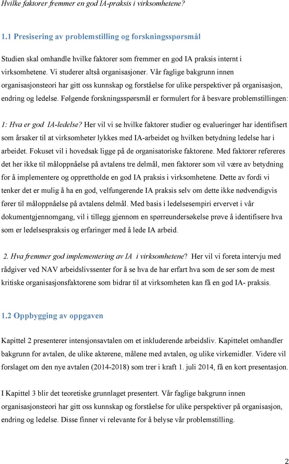 Vår faglige bakgrunn innen organisasjonsteori har gitt oss kunnskap og forståelse for ulike perspektiver på organisasjon, endring og ledelse.