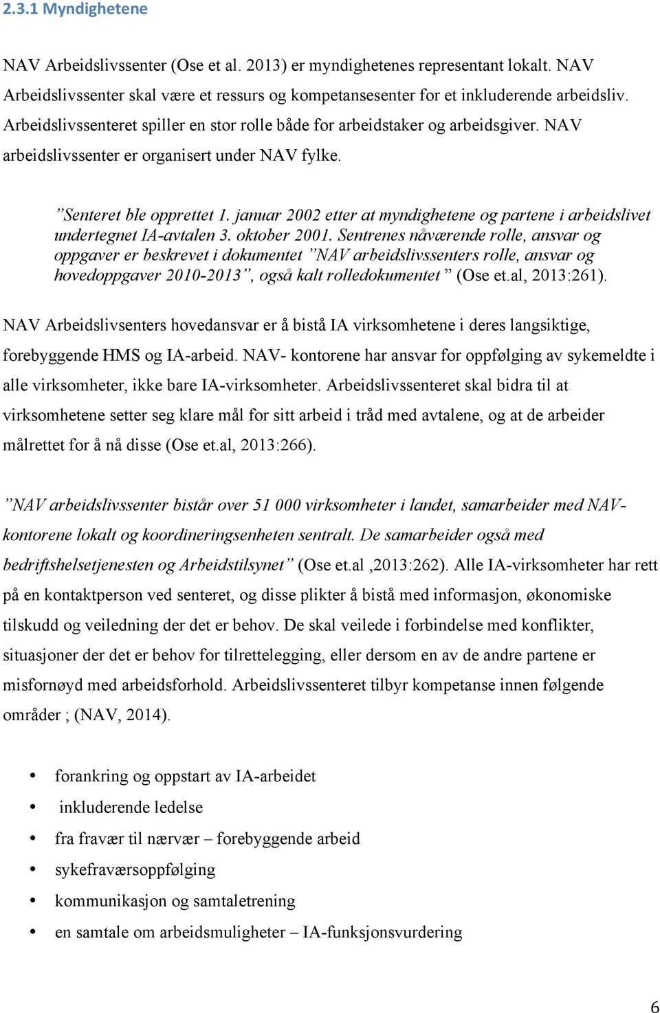 januar 2002 etter at myndighetene og partene i arbeidslivet undertegnet IA-avtalen 3. oktober 2001.