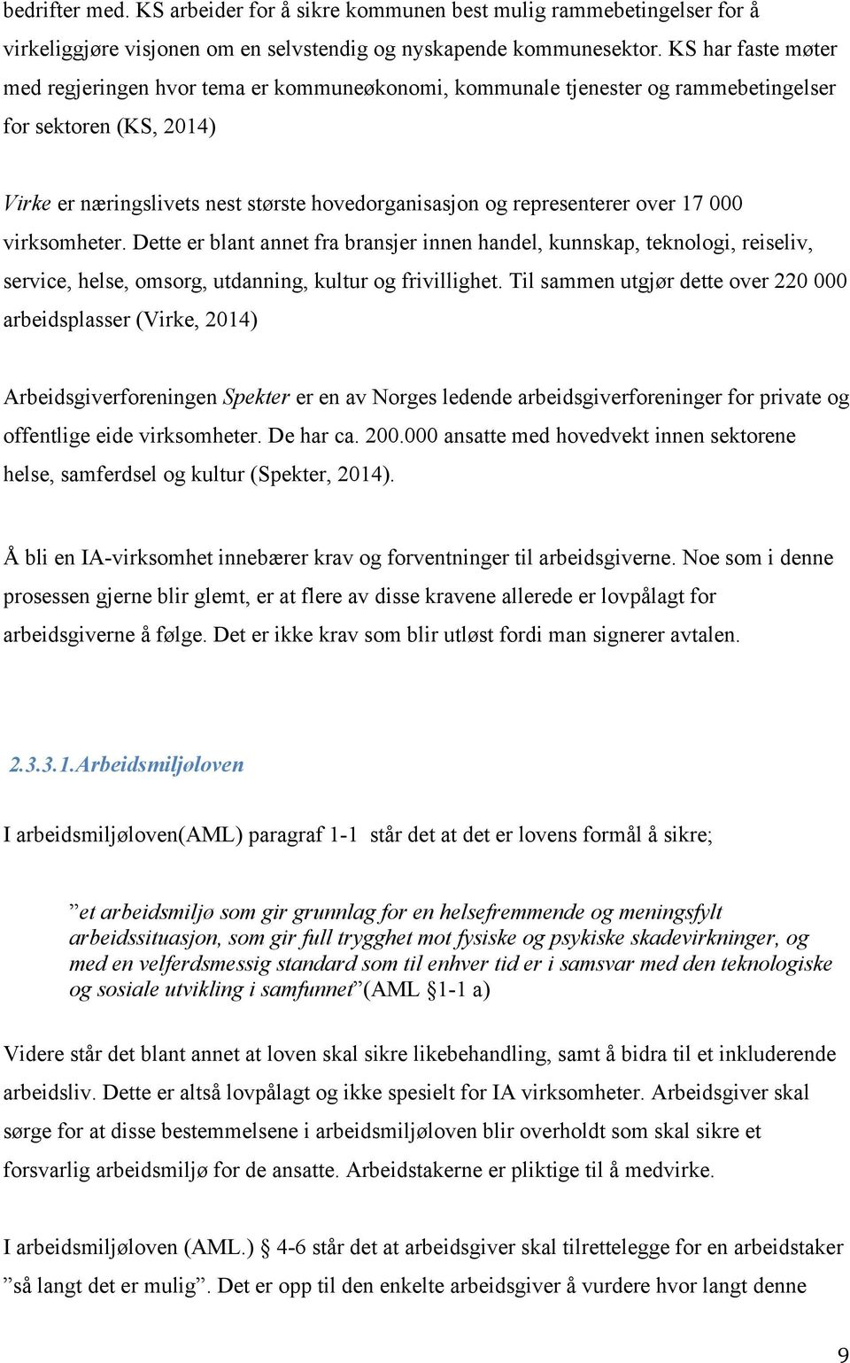 over 17 000 virksomheter. Dette er blant annet fra bransjer innen handel, kunnskap, teknologi, reiseliv, service, helse, omsorg, utdanning, kultur og frivillighet.