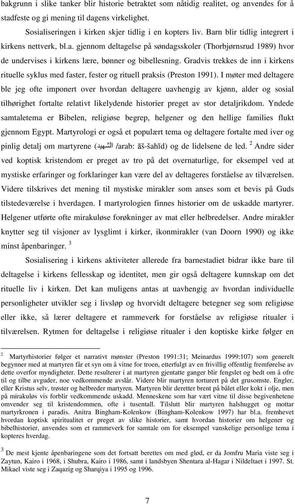 Gradvis trekkes de inn i kirkens rituelle syklus med faster, fester og rituell praksis (Preston 1991).