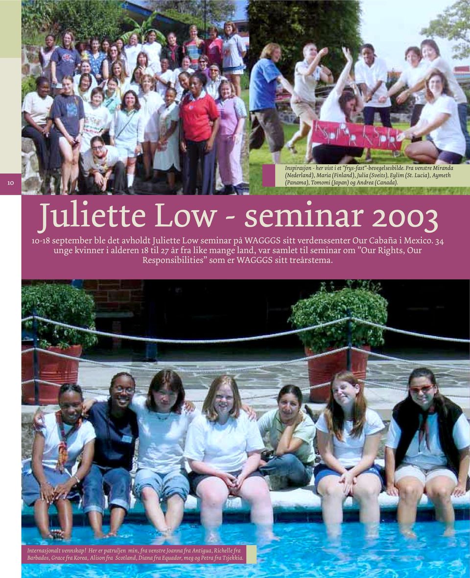 Juliette Low - seminar 2003 10-18 september ble det avholdt Juliette Low seminar på WAGGGS sitt verdenssenter Our Cabaña i Mexico.