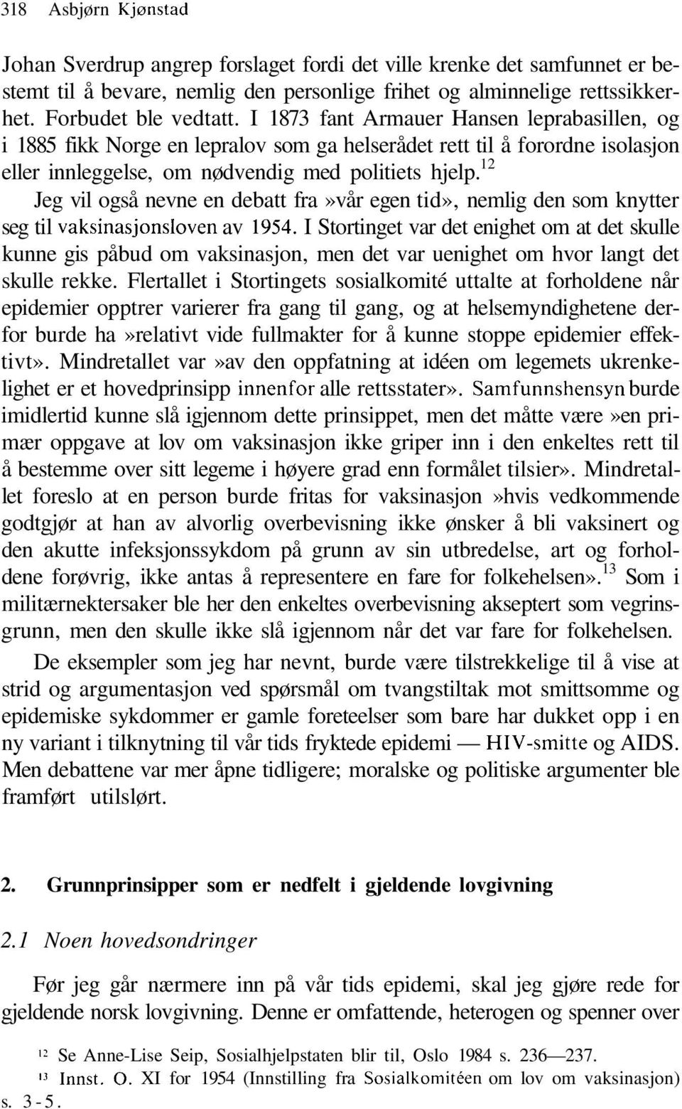 12 Jeg vil også nevne en debatt fra»vår egen tid», nemlig den som knytter seg til vaksinasjonsloven av 1954.