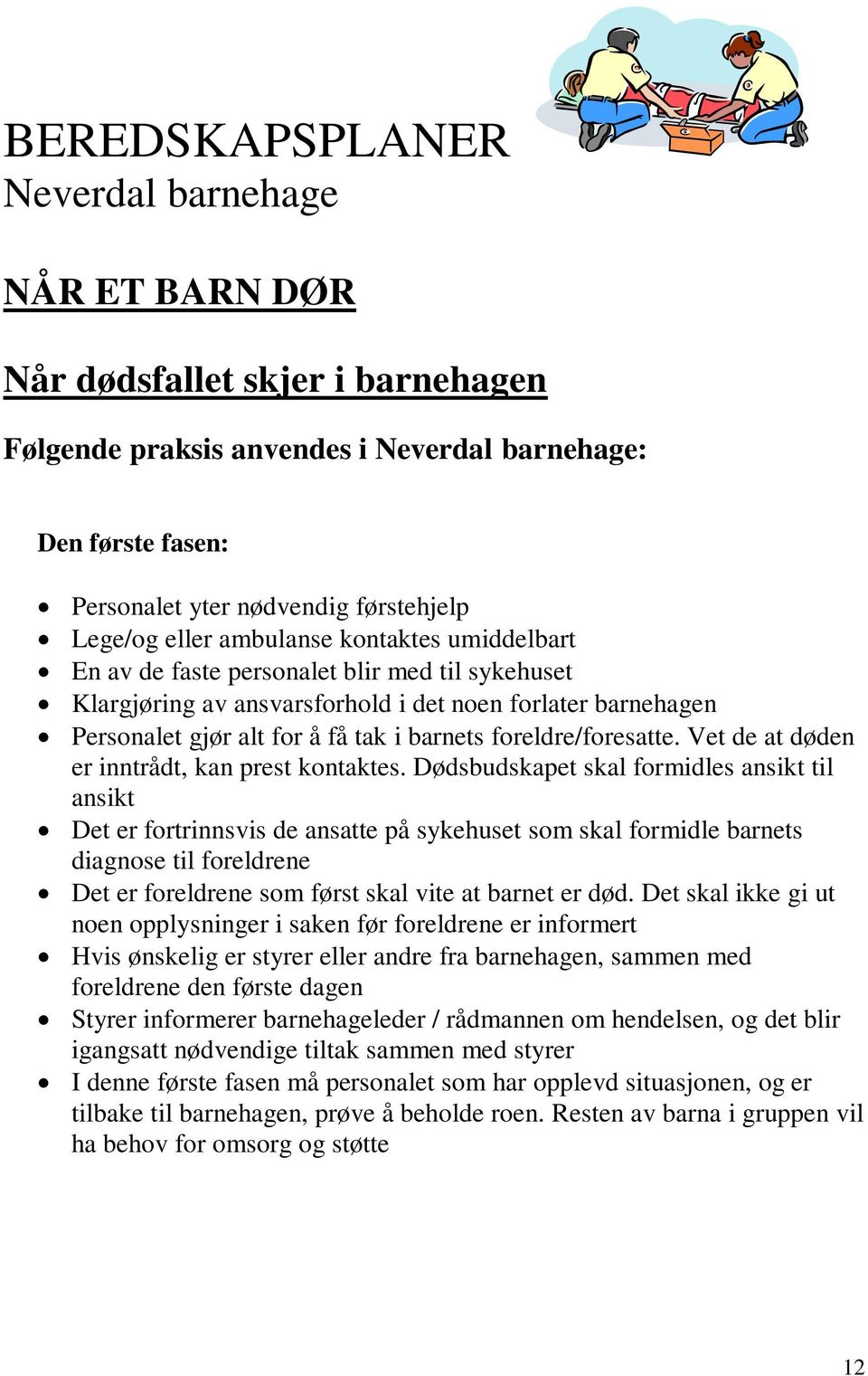 Vet de at døden er inntrådt, kan prest kontaktes.