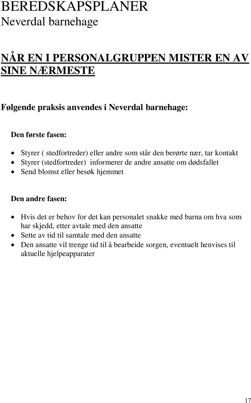 hjemmet Den andre fasen: Hvis det er behov for det kan personalet snakke med barna om hva som har skjedd, etter avtale med den ansatte