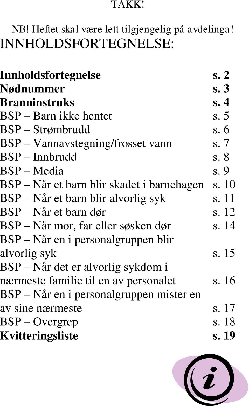 Når et barn blir skadet i barnehagen BSP Når et barn blir alvorlig syk BSP Når et barn dør BSP Når mor, far eller søsken dør BSP Når en i personalgruppen blir