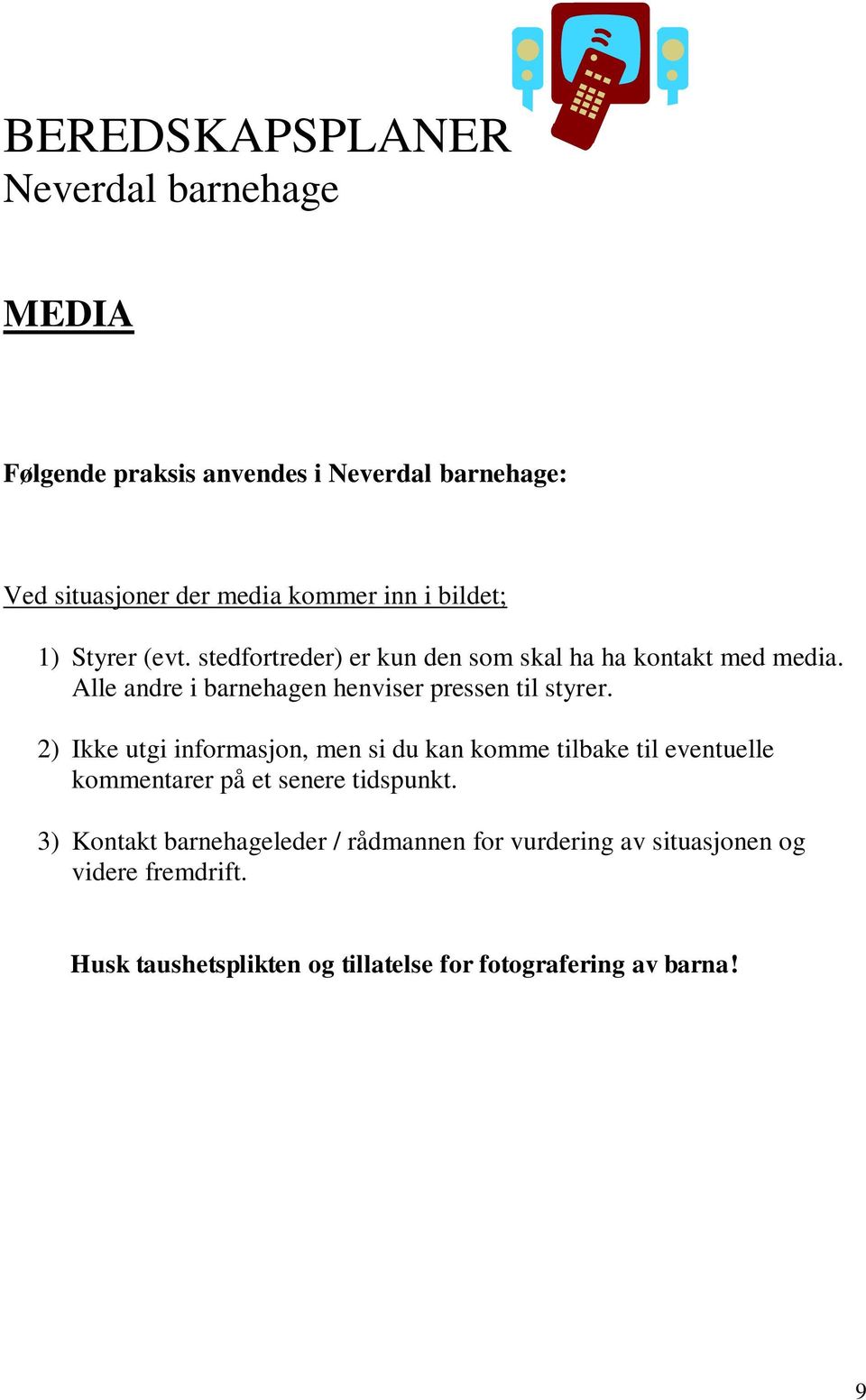 2) Ikke utgi informasjon, men si du kan komme tilbake til eventuelle kommentarer på et senere tidspunkt.