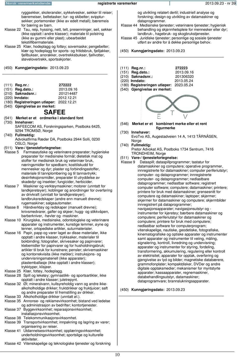 Klasse 22 Tau, reip, hyssing, nett, telt, presenninger, seil, sekker (ikke opptatt i andre klasser); materiale til polstring (ikke av gummi eller plast); ubearbeidet tekstilfibermateriale.