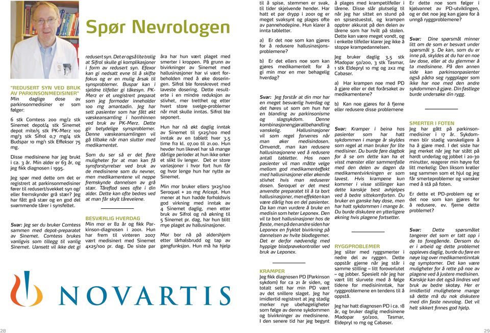 Jeg spør med dette om det er registrert at parkinsonmedisiner fører til redusert/svekket syn og/ eller fremskynder grå stær? Jeg har fått grå stær og en god del svømmende tårer i synsfeltet.