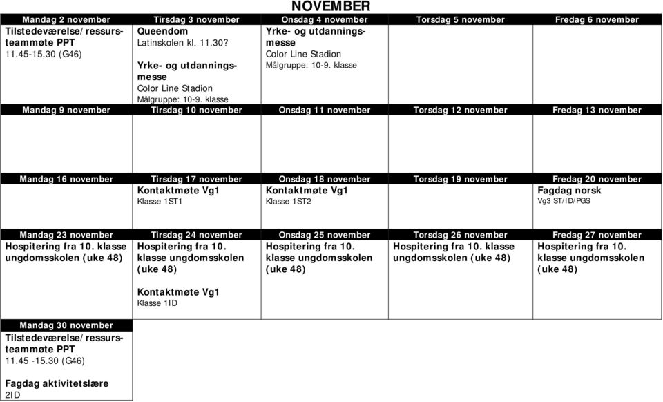 klasse Mandag 9 november Tirsdag 10 november Onsdag 11 november Torsdag 12 november Fredag 13 november Mandag 16 november Tirsdag 17 november Onsdag 18 november Torsdag 19 november Fredag 20 november