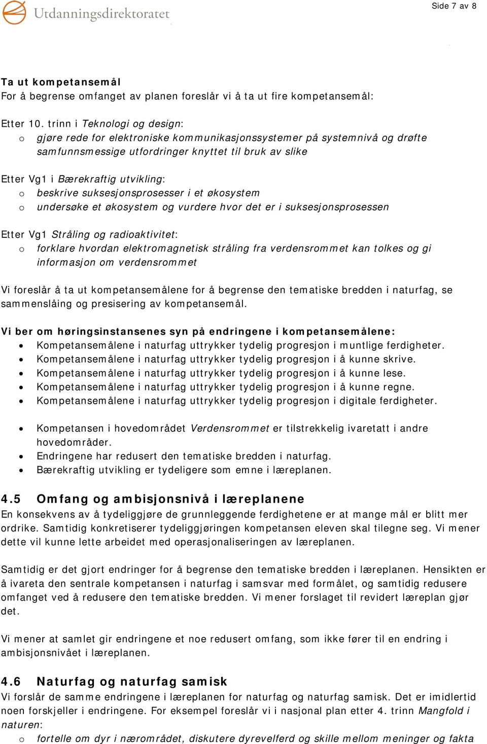 øksystem undersøke et øksystem g vurdere hvr det er i suksesjnsprsessen Etter Vg1 Stråling g radiaktivitet: frklare hvrdan elektrmagnetisk stråling fra verdensrmmet kan tlkes g gi infrmasjn m