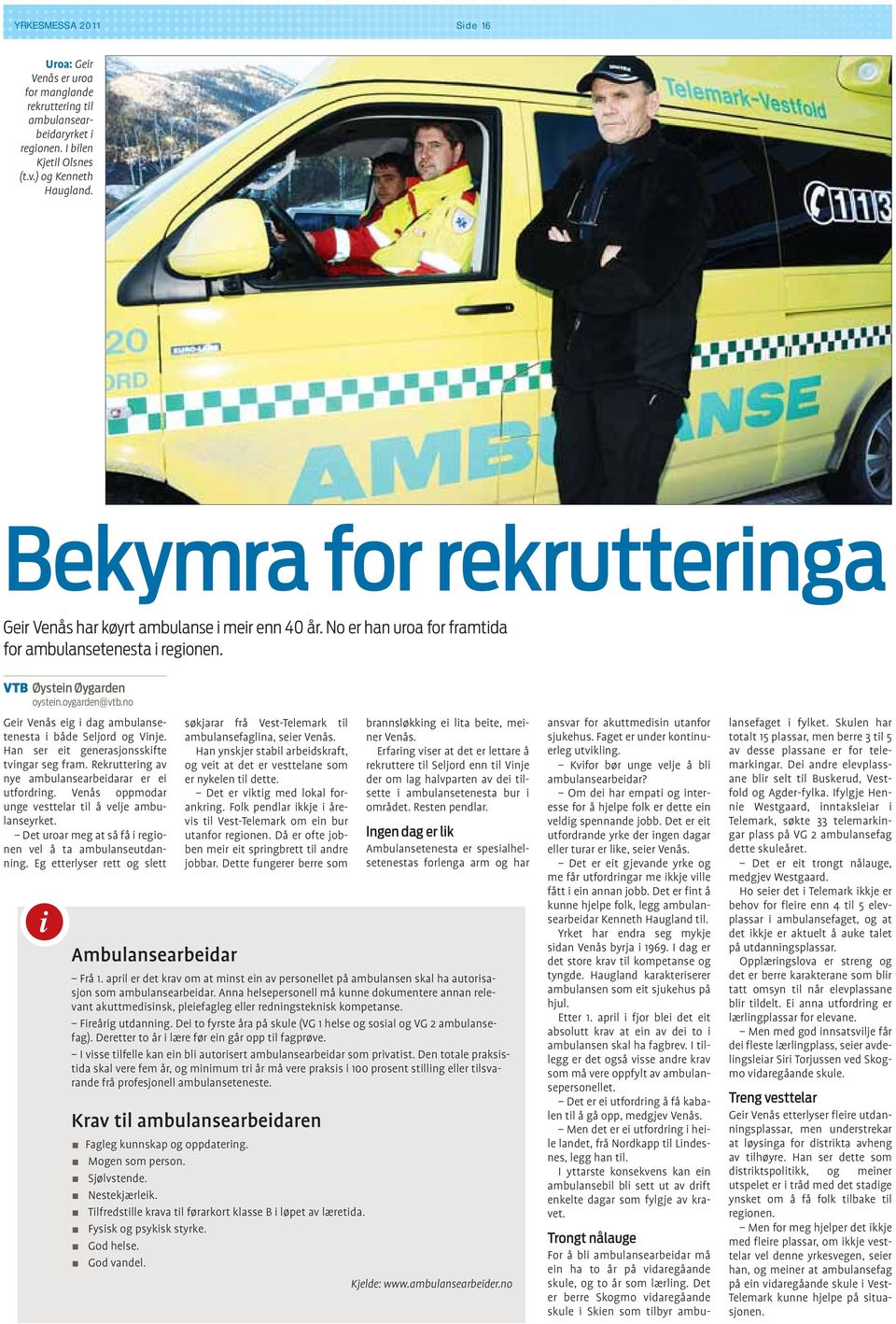 no Geir Venås eig i dag ambulansetenesta i både Seljord og Vinje. Han ser eit generasjonsskifte tvingar seg fram. Rekruttering av nye ambulansearbeidarar er ei utfordring.