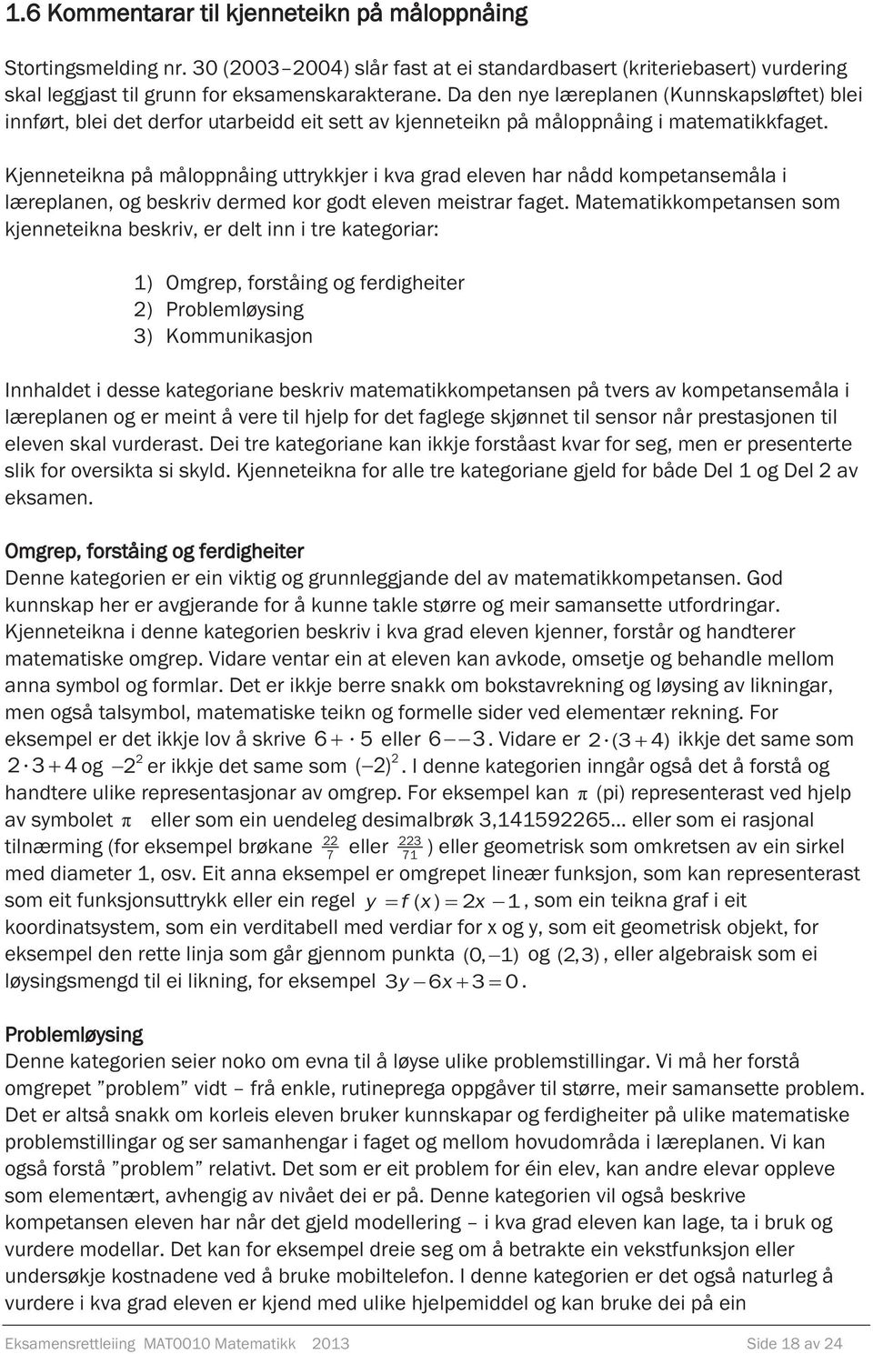 Kjenneteikna på måloppnåing uttrykkjer i kva grad eleven har nådd kompetansemåla i læreplanen, og beskriv dermed kor godt eleven meistrar faget.