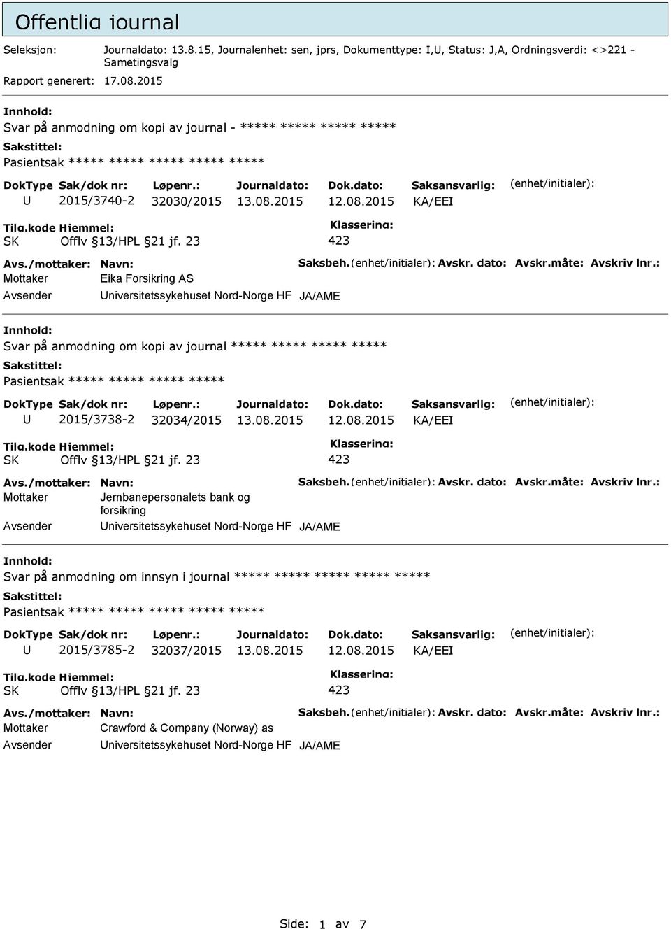 Svar på anmodning om kopi av journal ***** ***** ***** ***** 2015/3738-2 32034/2015 KA/EE Mottaker Jernbanepersonalets bank og forsikring niversitetssykehuset Nord-Norge HF