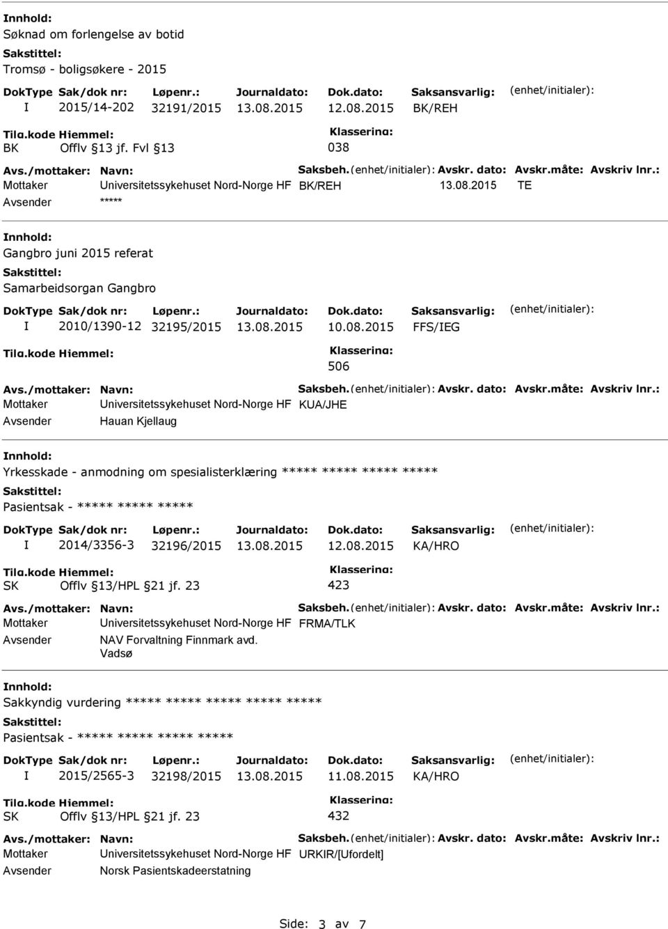 Nord-Norge HF KA/JHE Hauan Kjellaug Yrkesskade - anmodning om spesialisterklæring ***** ***** ***** ***** Pasientsak - ***** ***** ***** 2014/3356-3 32196/2015 Mottaker