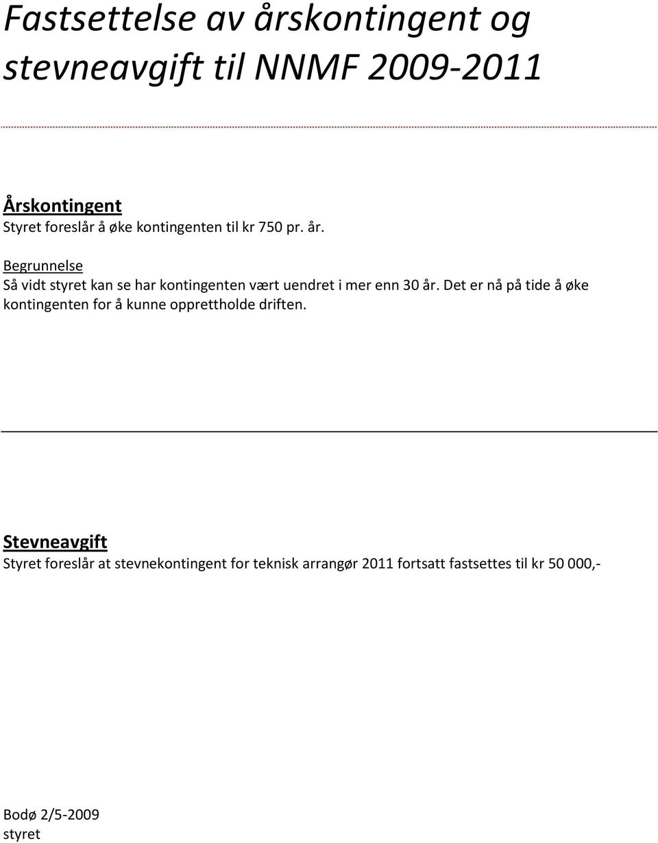 Begrunnelse Så vidt styret kan se har kontingenten vært uendret i mer enn 30 år.