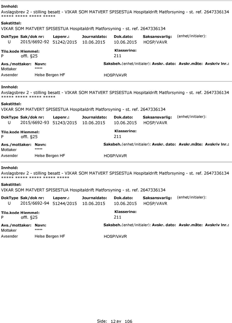 2647336134 2015/6692-93 51243/2015 HOS/VAVR HOS/VAVR Avslagsbrev 2 - stilling besatt - VKAR SOM MATVERT SSESTA Hospitaldrift Matforsyning - st. ref.