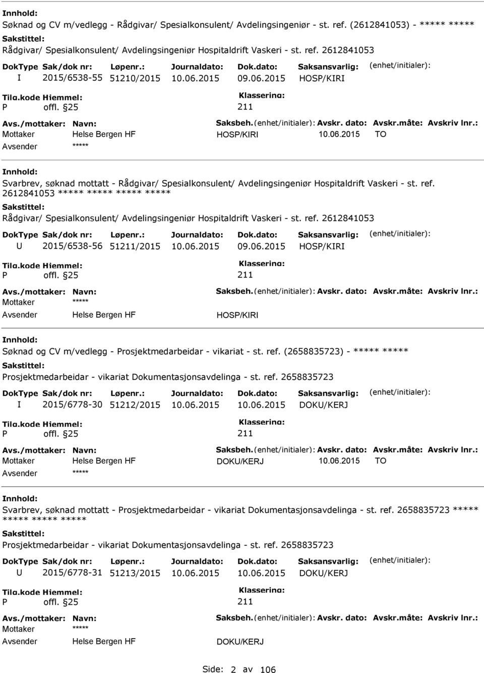 2612841053 ***** ***** ***** ***** Rådgivar/ Spesialkonsulent/ Avdelingsingeniør Hospitaldrift Vaskeri - st. ref. 2612841053 2015/6538-56 51/2015 09.06.