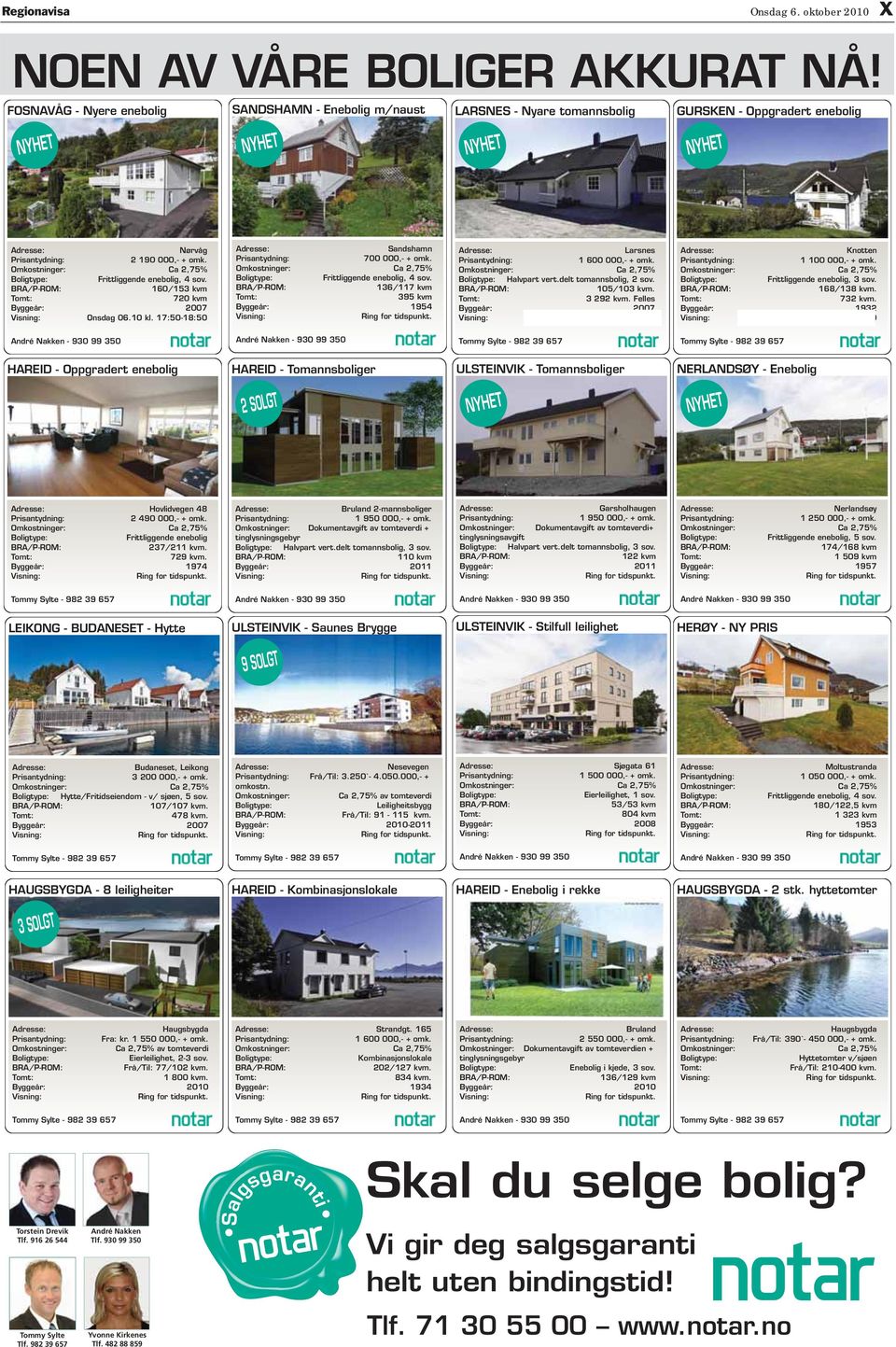 Omkostninger: Ca 2,75% Boligtype: Frittliggende enebolig, 4 sov. B/P-OM: 160/153 kvm omt: 720 kvm Byggeår: 2007 Visning: Onsdag 06.10 kl. 17:50-18:50 dresse: andshamn Prisantydning: 700 000,- + omk.