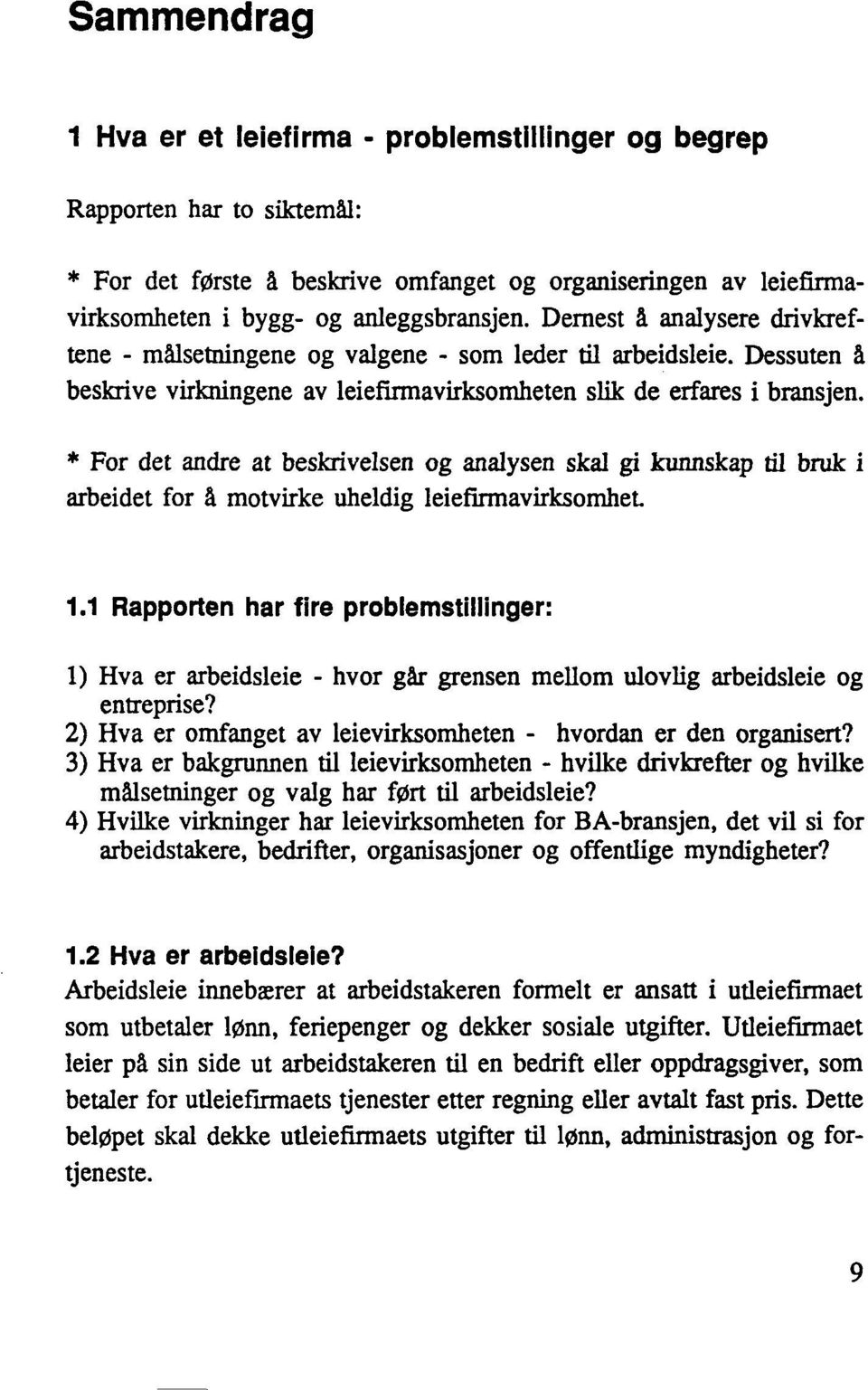 * For det andre at beskrivelsen og analysen skal gi kunnskap til bruk i arbeidet for å motvirke uheldig leiefirmavirksomhet 1.