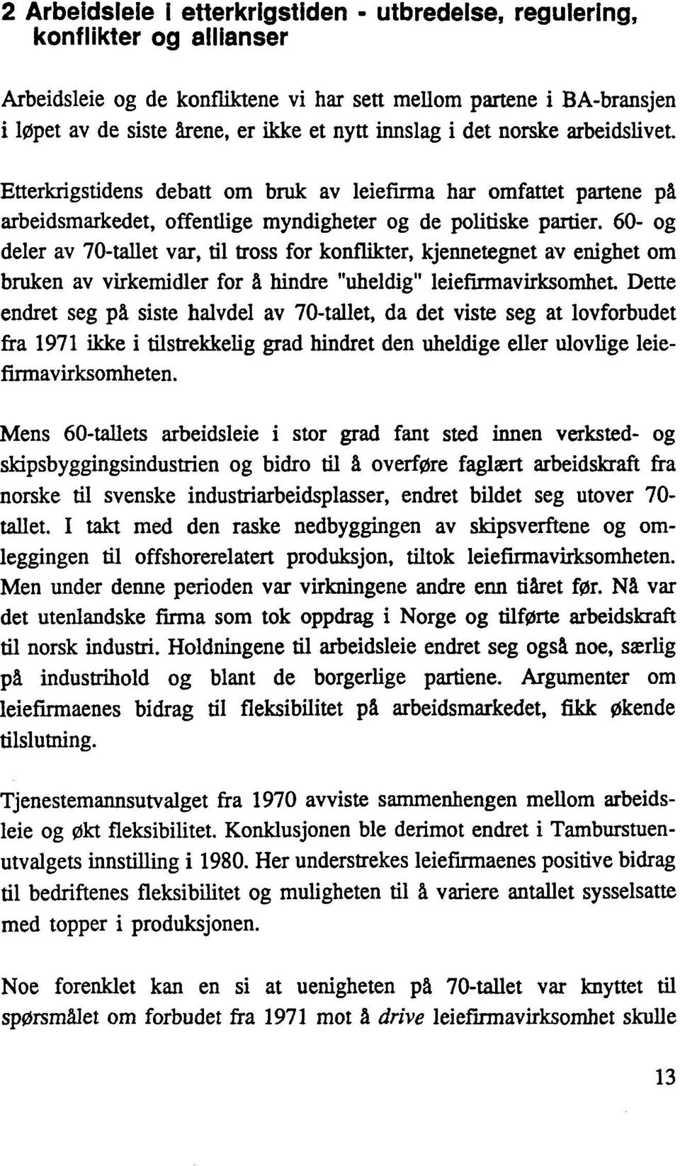 60- og deler av 70-tallet var, til tross for konflikter, kjennetegnet av enighet om bruken av virkemidler for ~ hindre "uheldig" leiefirmavirksomhet.