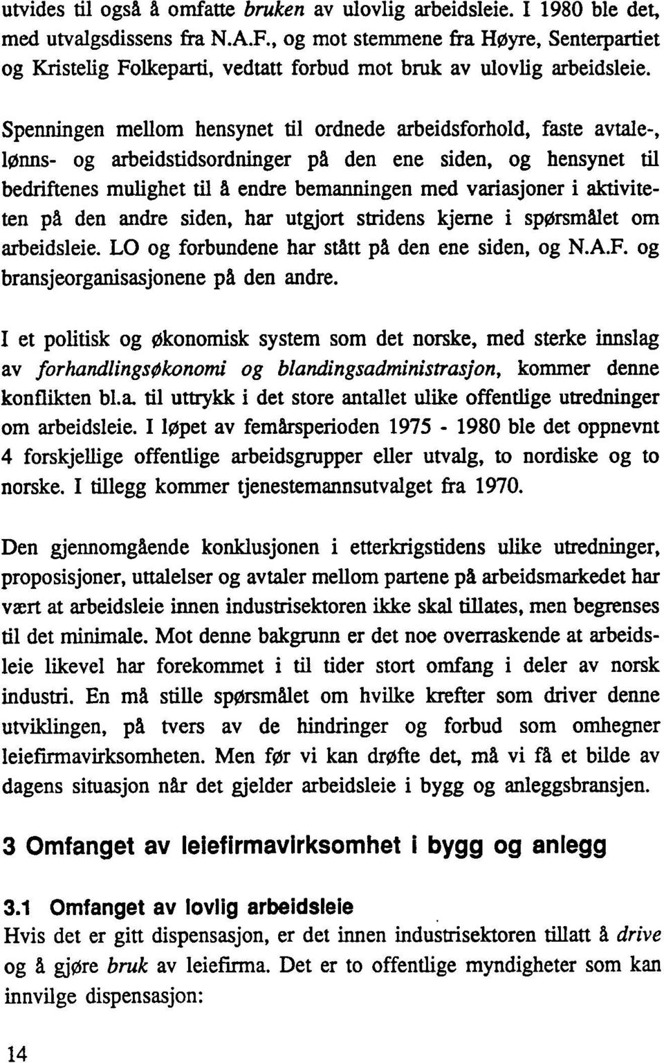 Spenningen mellom hensynet tilordnede arbeidsforhold, faste avtale-, lønns- og arbeidstidsordninger på den ene siden, og hensynet til bedriftenes mulighet til å.