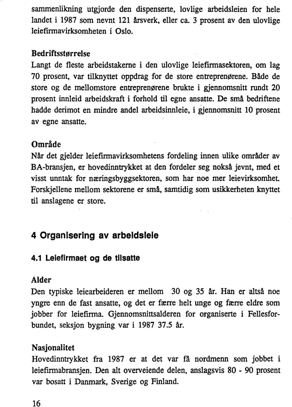 Bflde de store og de mellomstore entreprenørene brukte i gjennomsnitt rundt 20 prosent innleid arbeidskraft i forhold til egne ansatte.