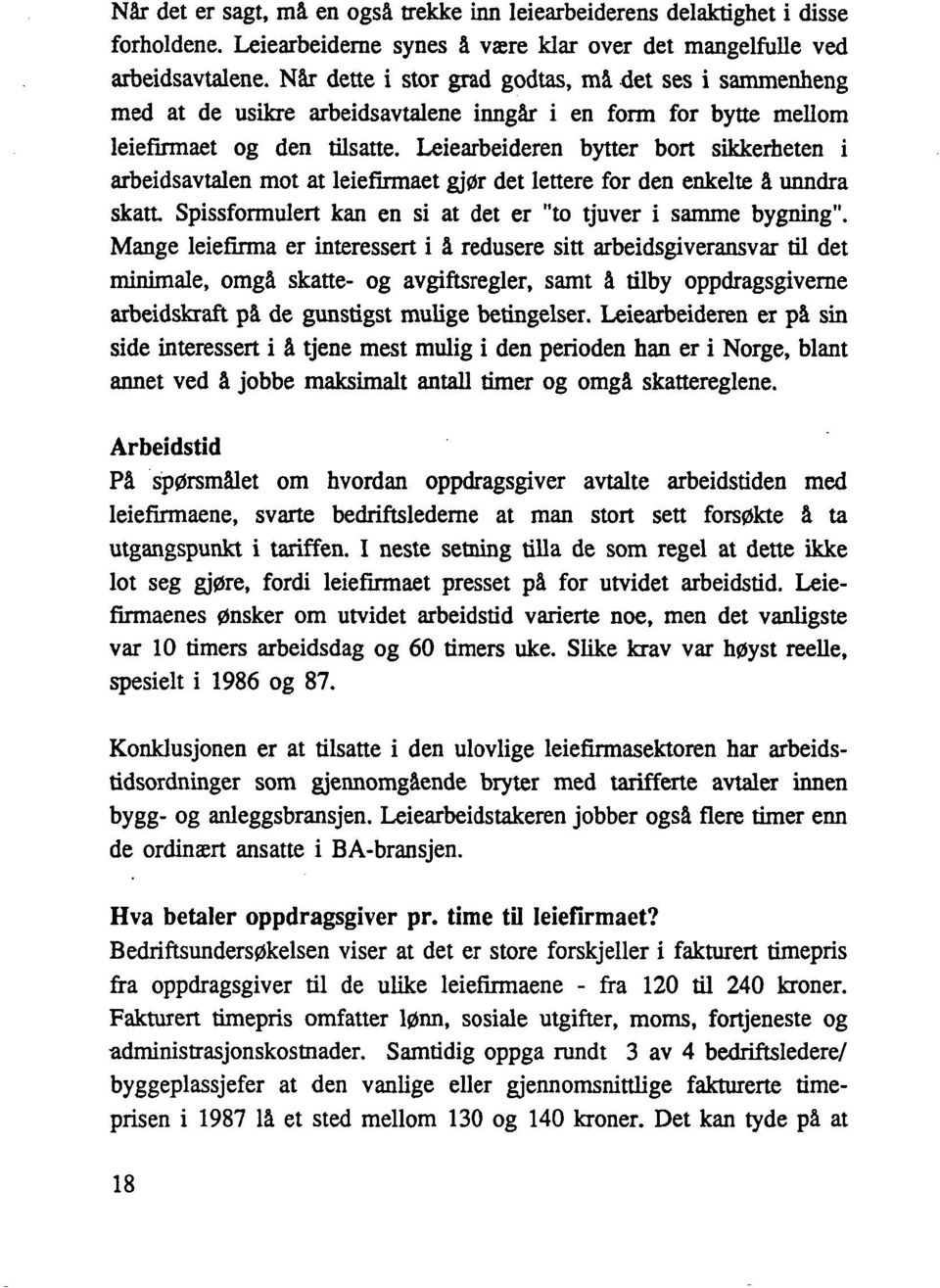 Leiearbeideren bytter bort sikkerheten i arbeidsavtalen mot at leiefirmaet gjør det lettere for den enkelte A. unndra skatt Spissformulert kan en si at det er "to tjuver i samme bygning".