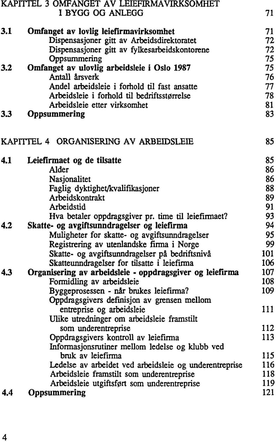 2 Oppsummering 75 Omfanget av ulovlig arbeidsleie i Oslo 1987 75 Antall årsverk 76 Andel arbeidsleie i forhold til fast ansatte 77 Arbeidsleie i forhold til bedriftsstørrelse 78 3.