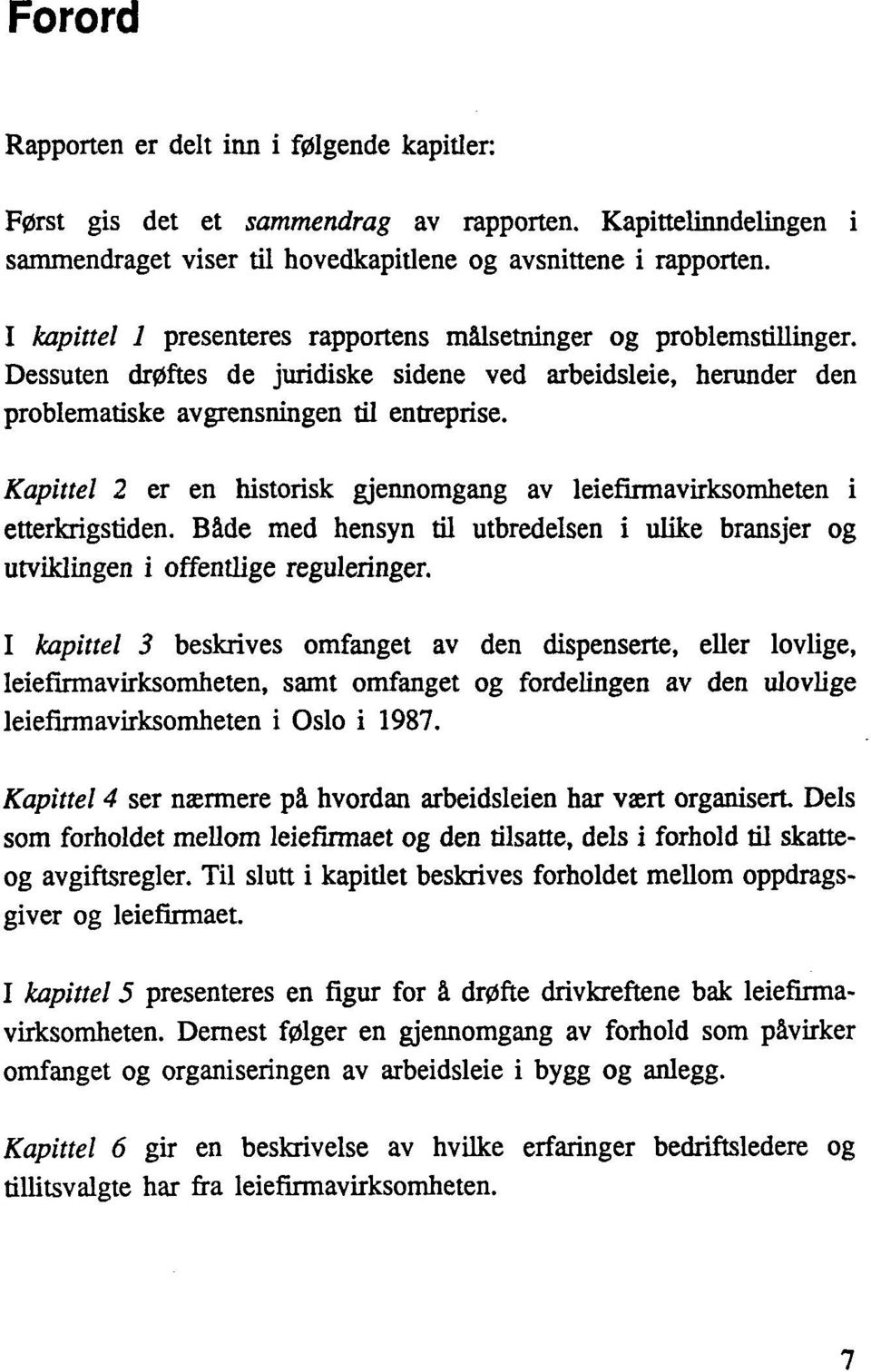 Kapittel 2 er en historisk gjennomgang av leiefirmavirksomheten i etterkrigstiden. Både med hensyn til utbredelsen i ulike bransjer og utviklingen i offentlige reguleringer.