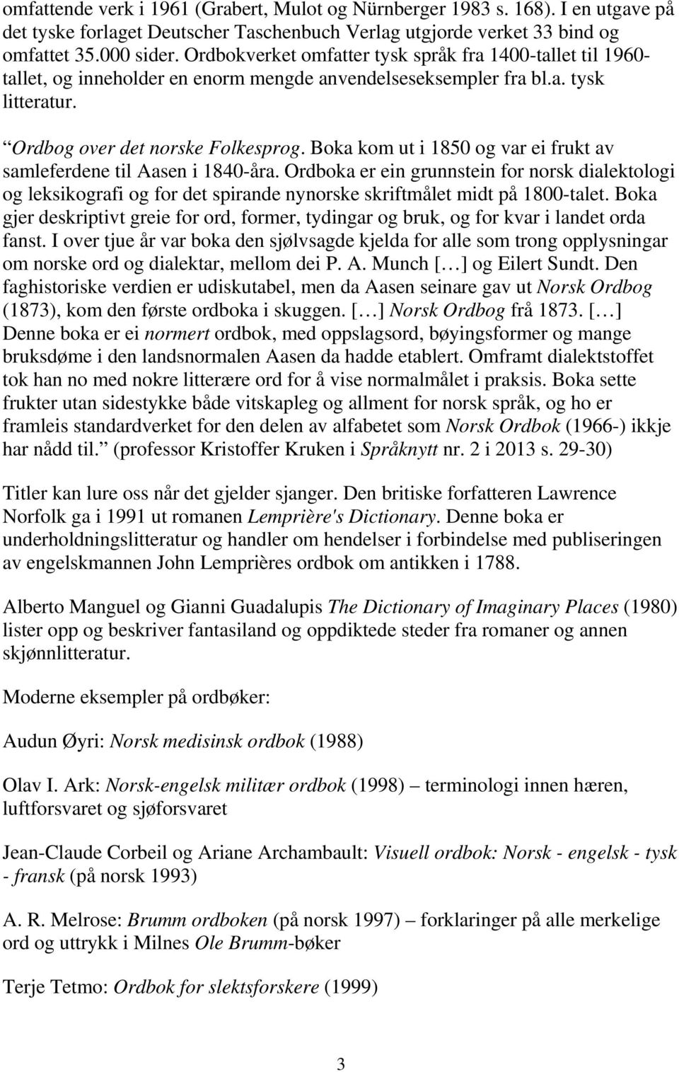 Boka kom ut i 1850 og var ei frukt av samleferdene til Aasen i 1840-åra. Ordboka er ein grunnstein for norsk dialektologi og leksikografi og for det spirande nynorske skriftmålet midt på 1800-talet.