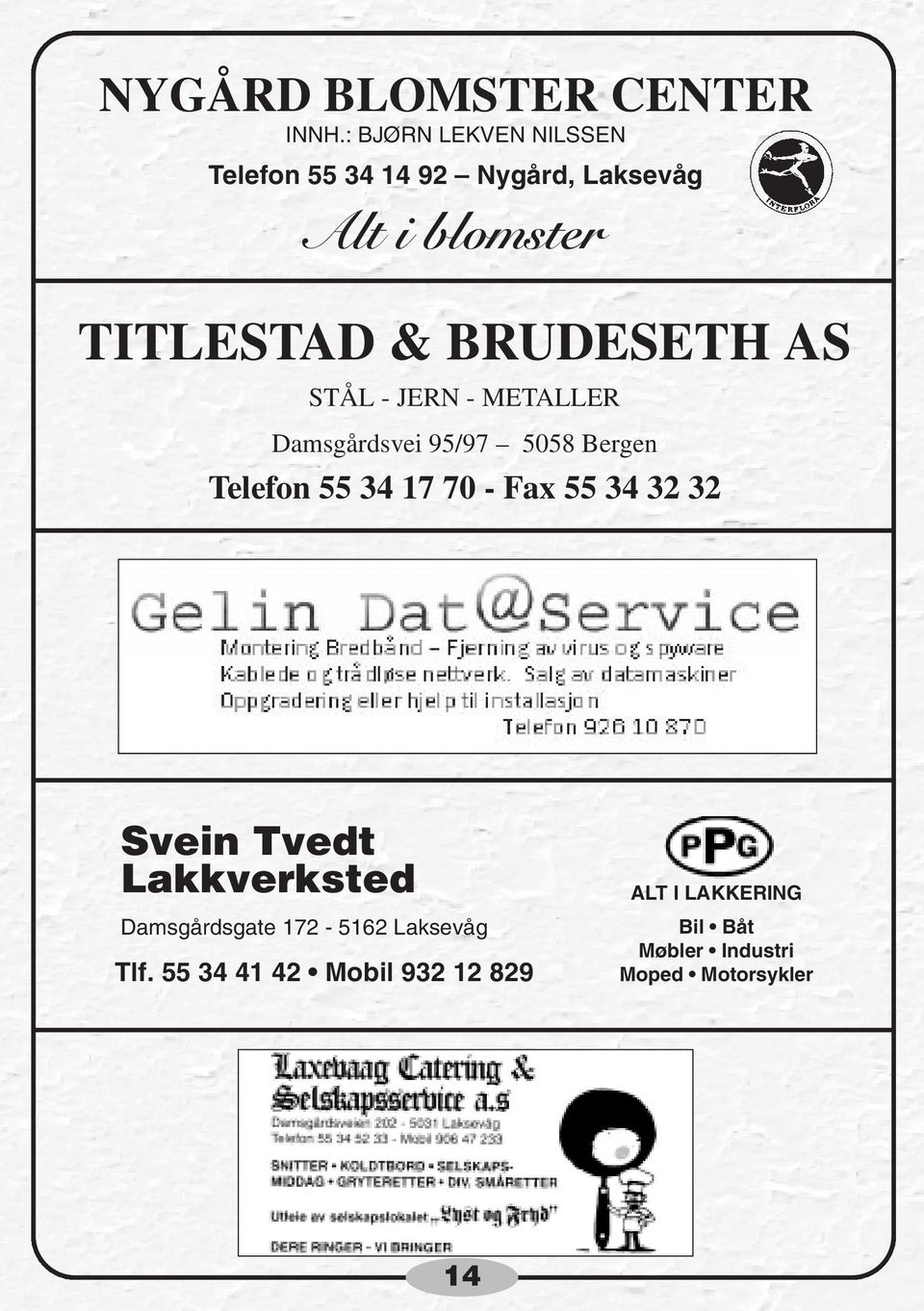 BRUDESETH AS STÅL - JERN - METALLER Damsgårdsvei 95/97 5058 Bergen Telefon 55 34 17 70 - Fax